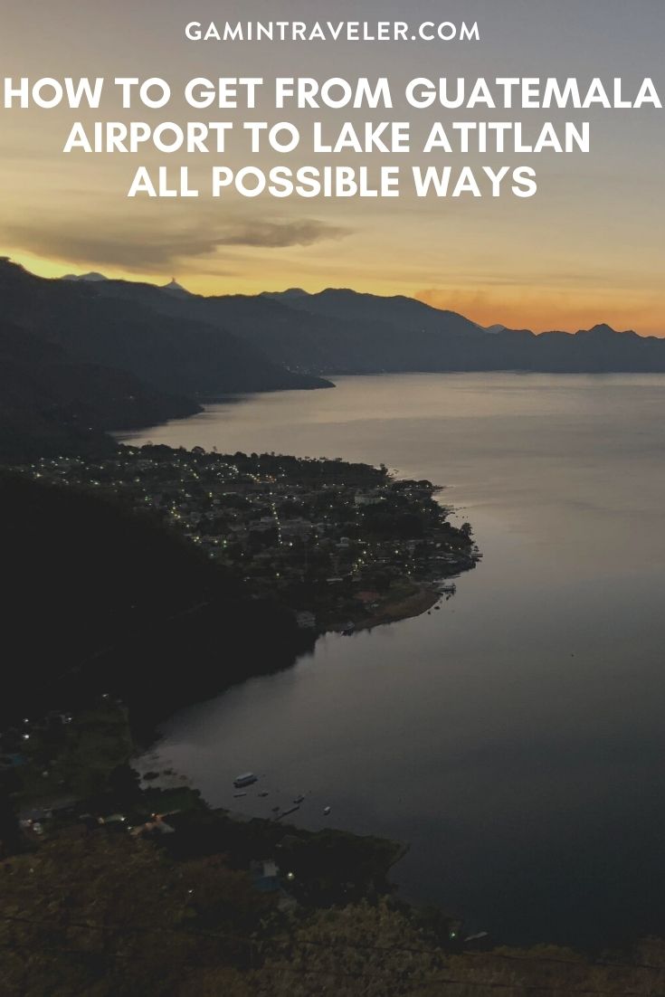 How To Get From Guatemala Airport To Lake Atitlan - All Possible Ways