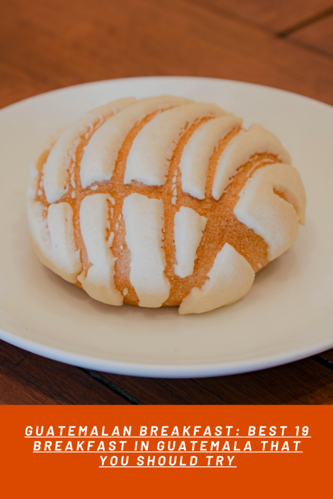 3 GUATEMALAN BREAKFAST BEST 19 BREAKFAST IN GUATEMALA THAT YOU SHOULD TRY