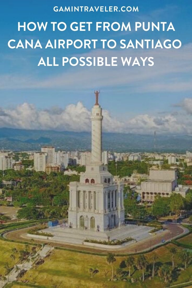 How To Get From Punta Cana Airport to Santiago - All Possible Ways, cheapest way from Punta Cana to Santiago, Punta Cana to Santiago, Punta Cana to Santiago bus, Punta Cana airport to Santiago, Santo Domingo to Santiago de los Caballeros