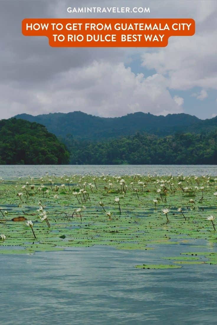 How To Get From Guatemala City to Rio Dulce Best Way, Guatemala City to Rio Dulce, cheapest way from Guatemala City to Rio Dulce, best way from Guatemala City to Rio Dulce, Guatemala City to Rio Dulce by bus, bus from Guatemala City to Rio Dulce, taxi from Guatemala City to Rio Dulce, private transfer from Guatemala City to Rio Dulce, Shared Van from Guatemala City to Rio Dulce, rent a car at Guatemala City, public buses from Guatemala City to Rio Dulce,