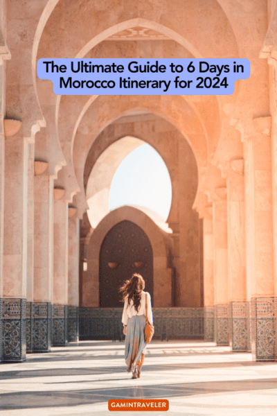 The Ultimate Guide to 6 Days in Morocco Itinerary for 2024