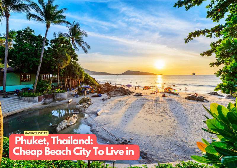 Phuket Thailand Cheapest Beach Cities To Live in The World