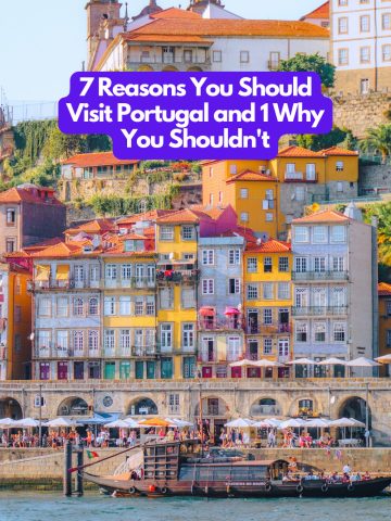 7 Reasons You Should Visit Portugal and 1 Why You Shouldn't